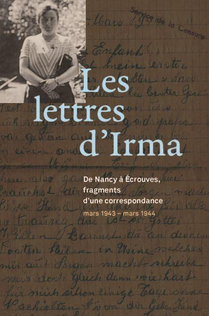 Les Lettres d'Irma, de Nancy à Écrouves, mars 1943 - mars 1944 - Laurence Bloch et Didier Bloch