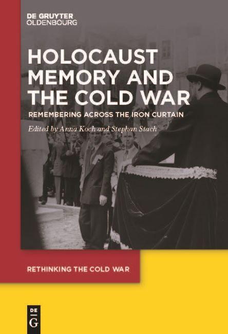 Holocaust Memory and the Cold War - Anna Koch & Stephan Stach