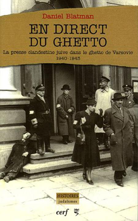 En direct du ghetto : la presse clandestine juive dans le ghetto de Varsovie (1940-1943) - Daniel Blatman