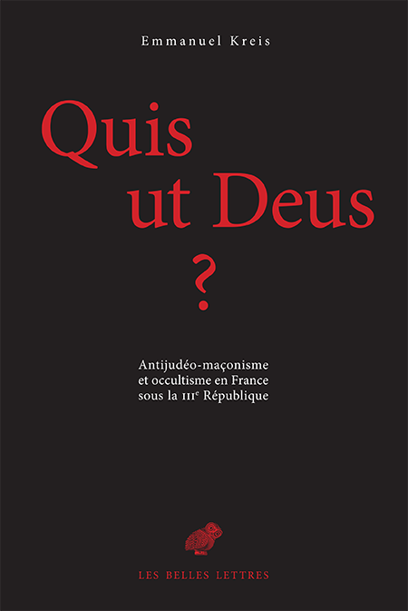 Quis ut Deus ? Antijudéo-maçonisme et occultisme en France sous la IIIe République - Emmanuel Kreis