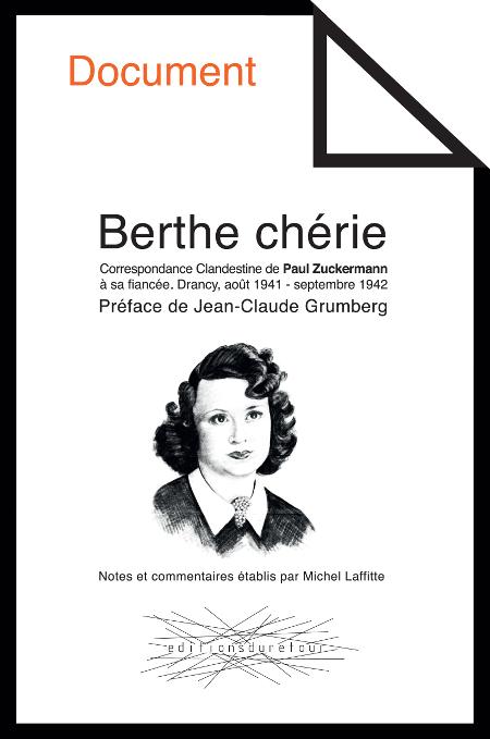 Berthe chérie. Correspondance clandestine de Paul Zuckermann à sa fiancée. Drancy, août 1941 - septembre 1942