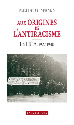 Aux origines de l'antiracisme. La LICA, 1927-1940 - Emmanuel Debono