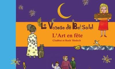 Le Voyage de Betsalel. L’Art en fête (tome 4) : Chabbat et Rosh ’Hodech - Michèle Fingher et Florence Soulam