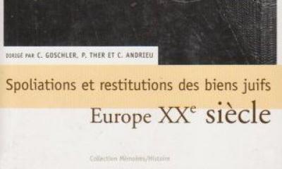 Spoliations et restitutions des biens juifs, Europe XXème siècle - Dir. C. Goschler, P. Ther et C. Andrieu