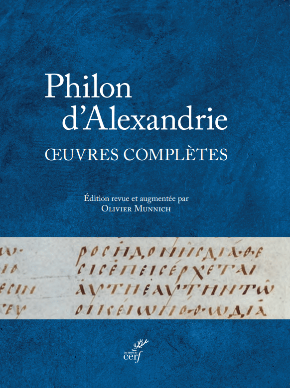 Les œuvres de Philon d’Alexandrie, intégrale des trente-huit traités (réédition augmentée) introduction et présentation nouvelles