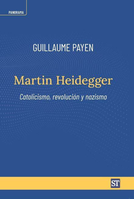 Martin Heidegger. Catholicisme, révolution, nazisme - Guillaume Payen