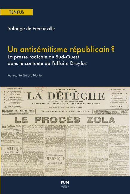 Un antisémitisme républicain ? La presse radicale du Sud-Ouest dans le contexte de l’affaire Dreyfus - Solange de Fréminville