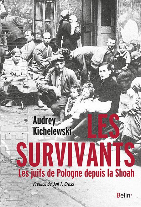 Les survivants. Les Juifs de Pologne depuis la Shoah - Audrey Kichelewski