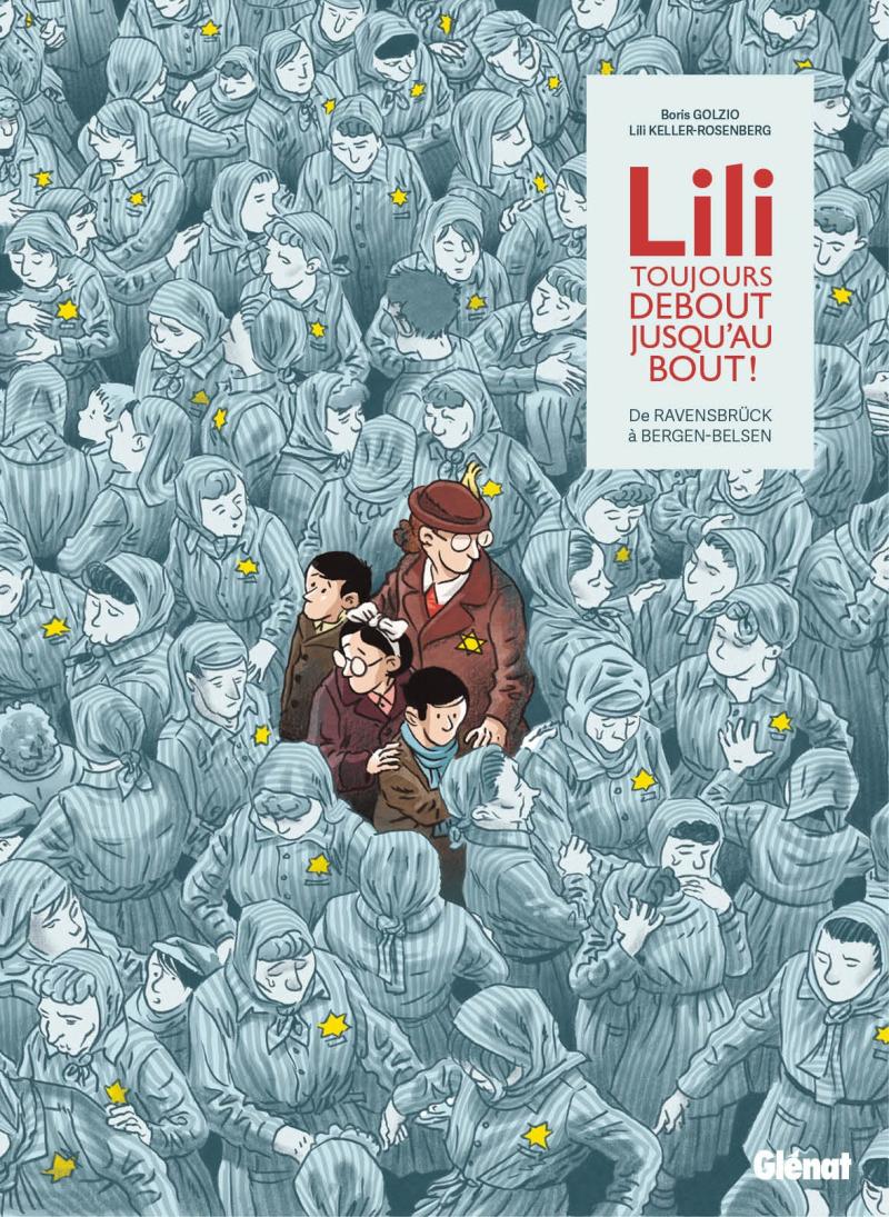 Lili, toujours debout, jusqu'au bout ! De Ravensbrück à Bergen-Belsen - Lili Leignel et Boris Golzio