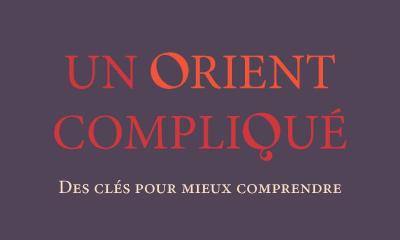 Un Orient compliqué - collectif