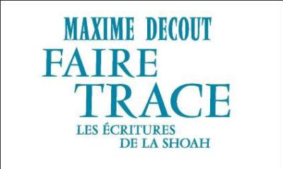 #Rencontre : La littérature pour honorer les disparus, autour du livre de Maxime Decout "Faire trace"
