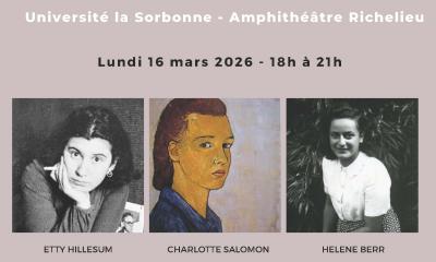L'Art qui est en Elles. Une soirée Art et Mémoire : Etty Hillesum, Charlotte Salomon, Hélène Berr