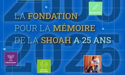 La Fondation pour la Mémoire de la Shoah a 25 ans